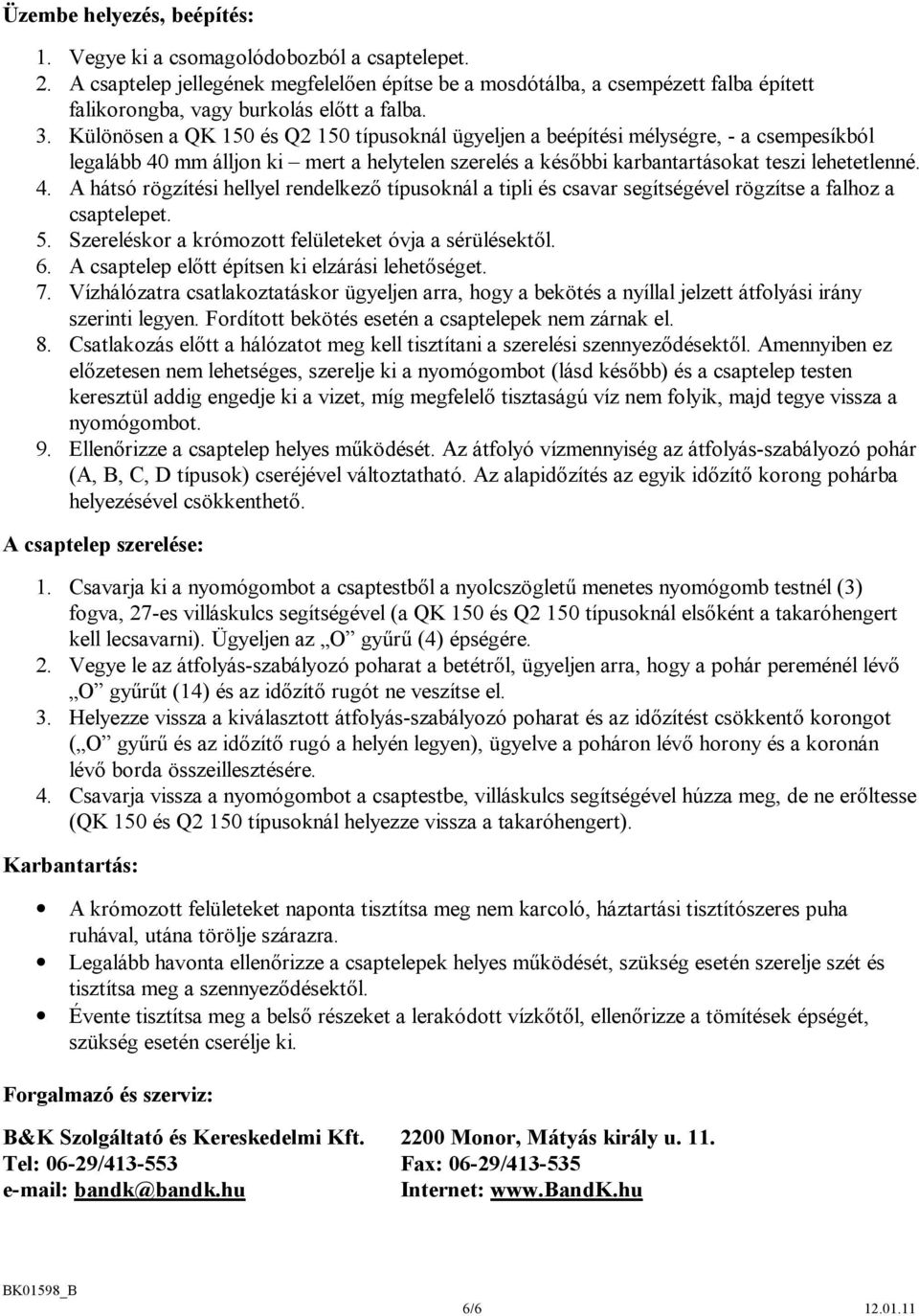 Különösen a QK 150 és Q2 150 típusoknál ügyeljen a beépítési mélységre, - a csempesíkból legalább 40