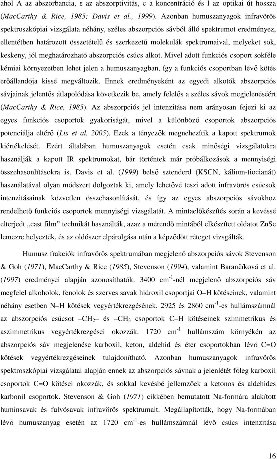 melyeket sok, keskeny, jól meghatározható abszorpciós csúcs alkot.