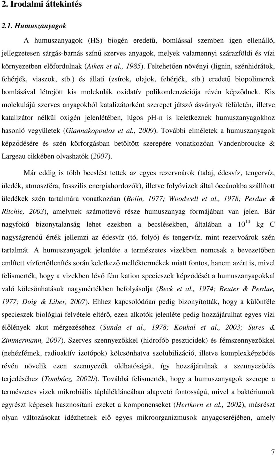 (Aiken et al., 1985). Feltehetıen növényi (lignin, szénhidrátok, fehérjék, viaszok, stb.) és állati (zsírok, olajok, fehérjék, stb.