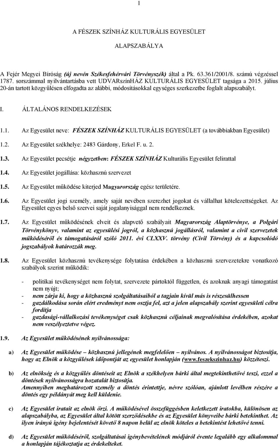 ÁLTALÁNOS RENDELKEZÉSEK 1.1. Az Egyesület neve: FÉSZEK SZÍNHÁZ KULTURÁLIS EGYESÜLET (a továbbiakban Egyesület) 1.2. Az Egyesület székhelye: 2483 