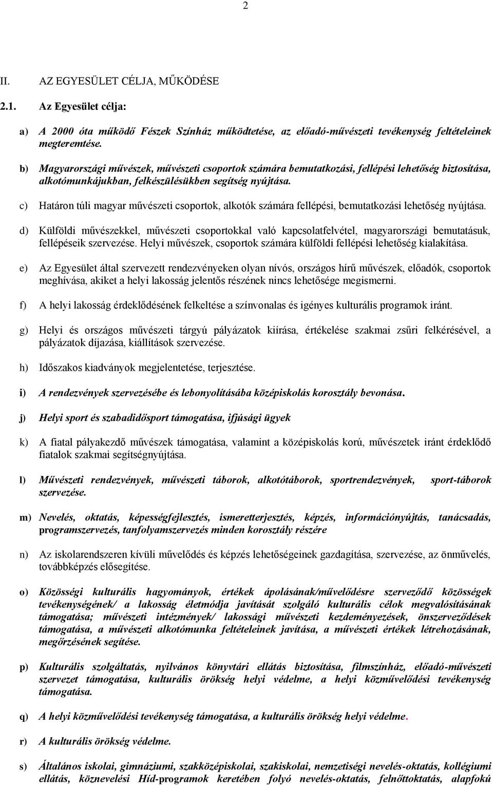 c) Határon túli magyar művészeti csoportok, alkotók számára fellépési, bemutatkozási lehetőség nyújtása.