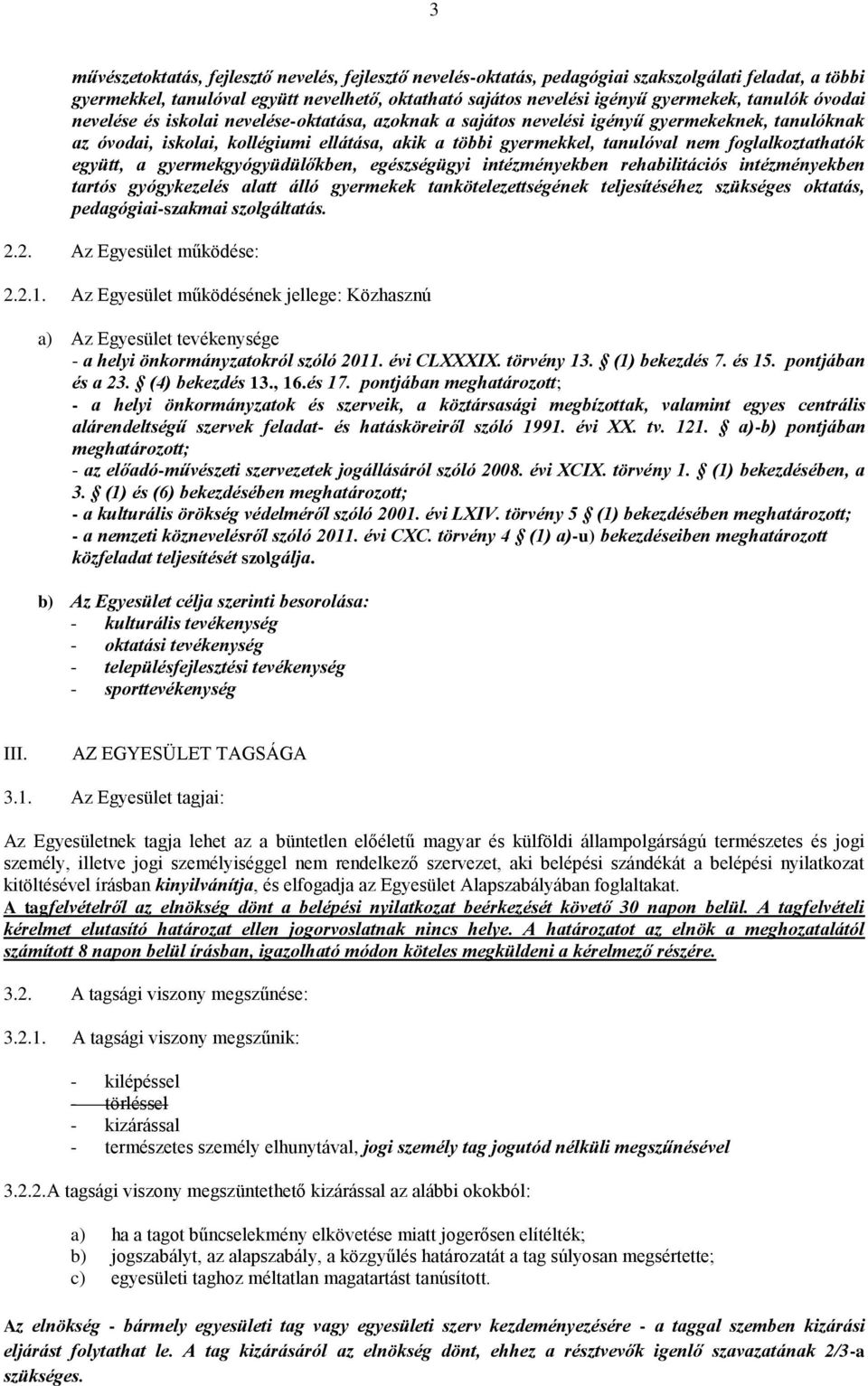 foglalkoztathatók együtt, a gyermekgyógyüdülőkben, egészségügyi intézményekben rehabilitációs intézményekben tartós gyógykezelés alatt álló gyermekek tankötelezettségének teljesítéséhez szükséges