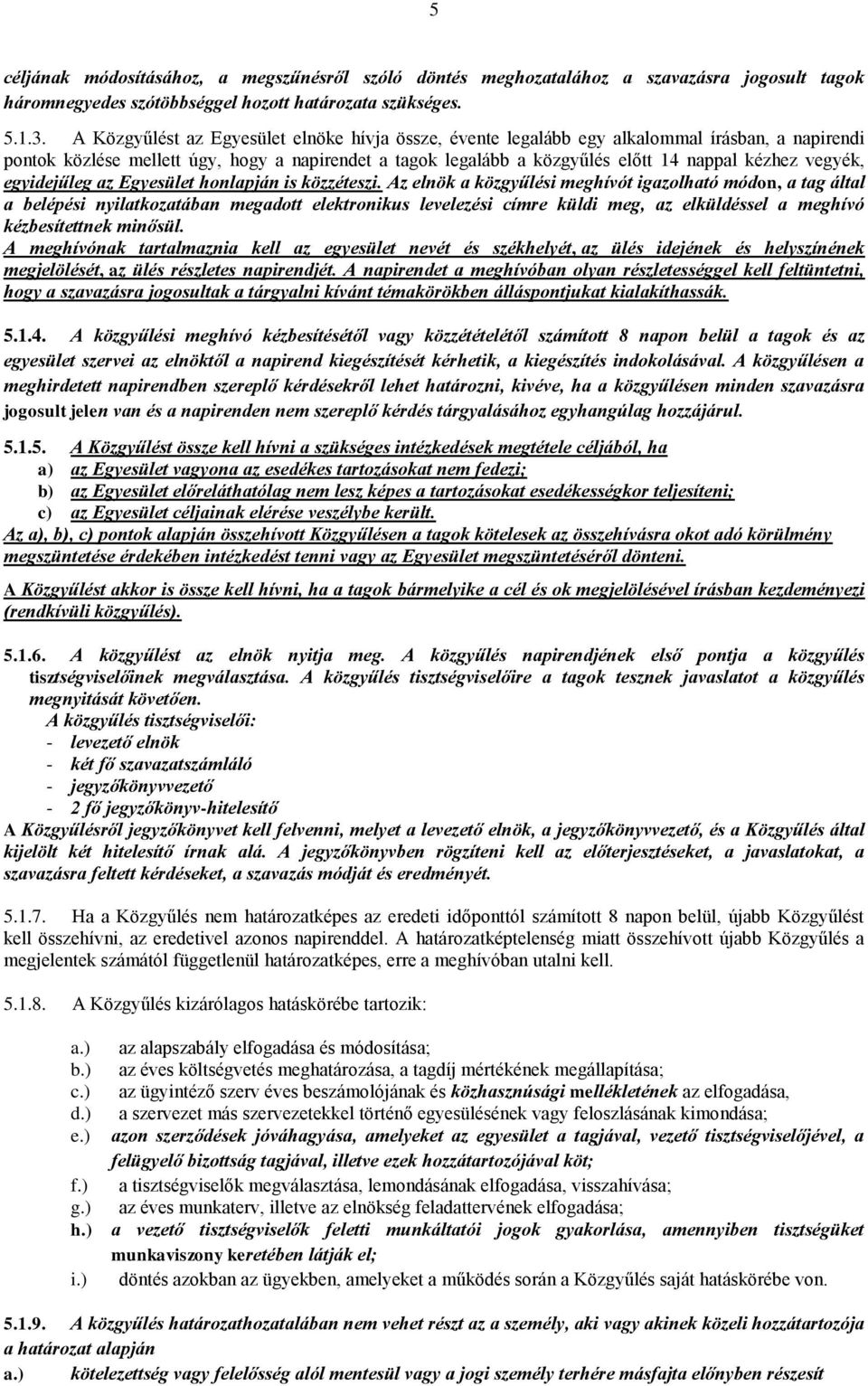 vegyék, egyidejűleg az Egyesület honlapján is közzéteszi.