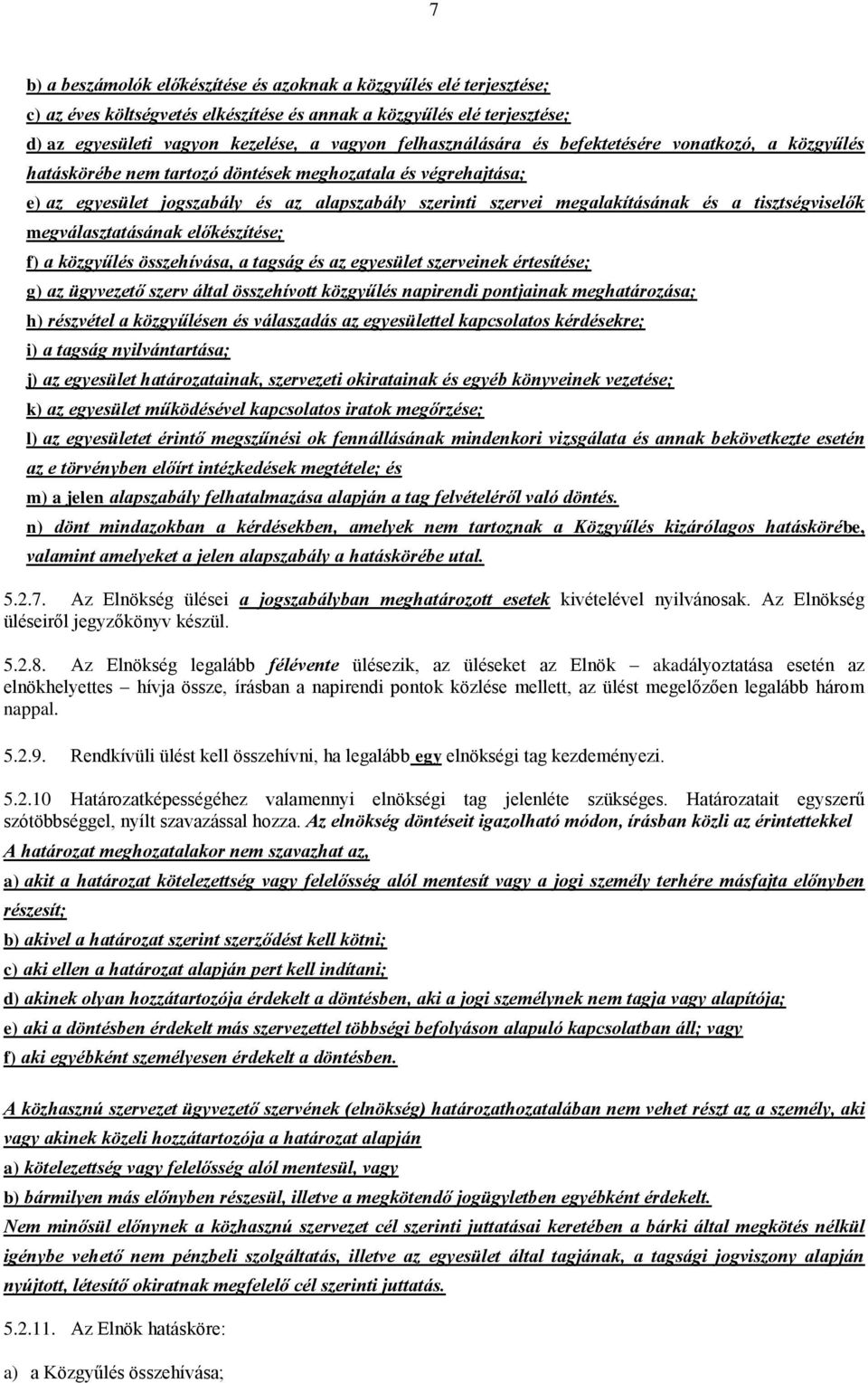 a tisztségviselők megválasztatásának előkészítése; f) a közgyűlés összehívása, a tagság és az egyesület szerveinek értesítése; g) az ügyvezető szerv által összehívott közgyűlés napirendi pontjainak
