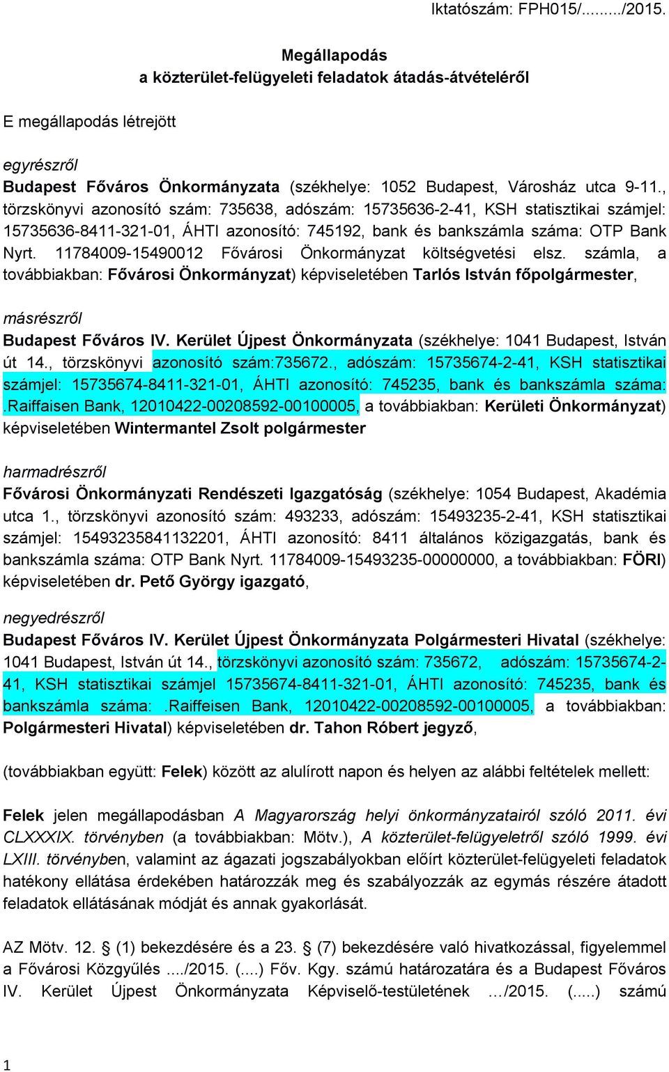 , törzskönyvi azonosító szám: 735638, adószám: 15735636-2-41, KSH statisztikai számjel: 15735636-8411-321-01, ÁHTI azonosító: 745192, bank és bankszámla száma: OTP Bank Nyrt.