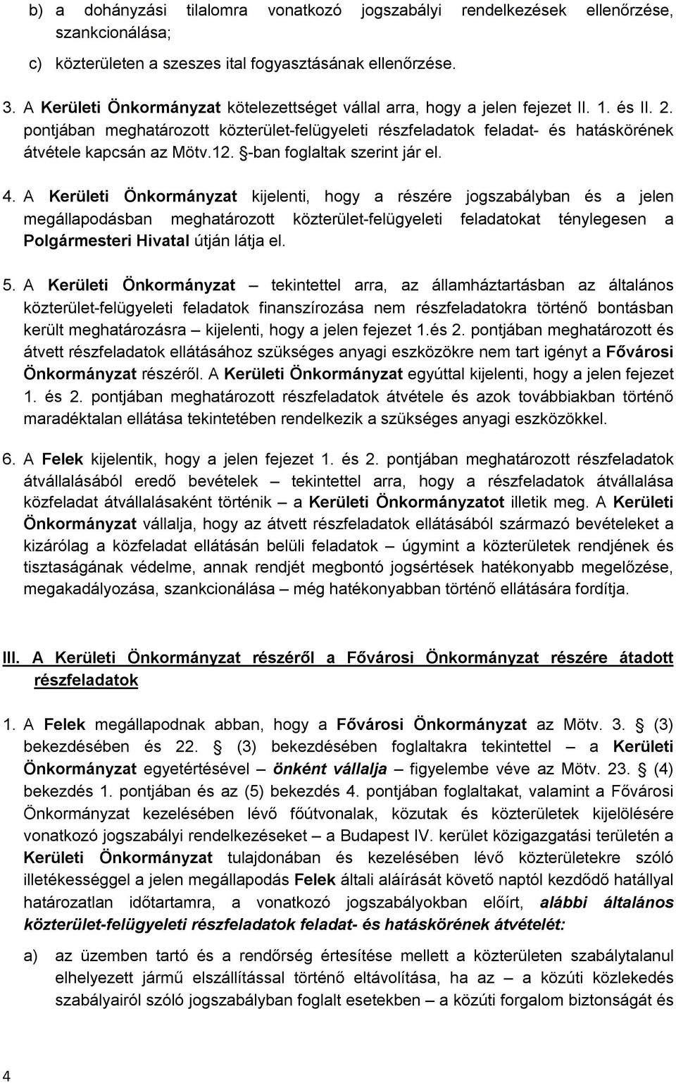 pontjában meghatározott közterület-felügyeleti részfeladatok feladat- és hatáskörének átvétele kapcsán az Mötv.12. -ban foglaltak szerint jár el. 4.