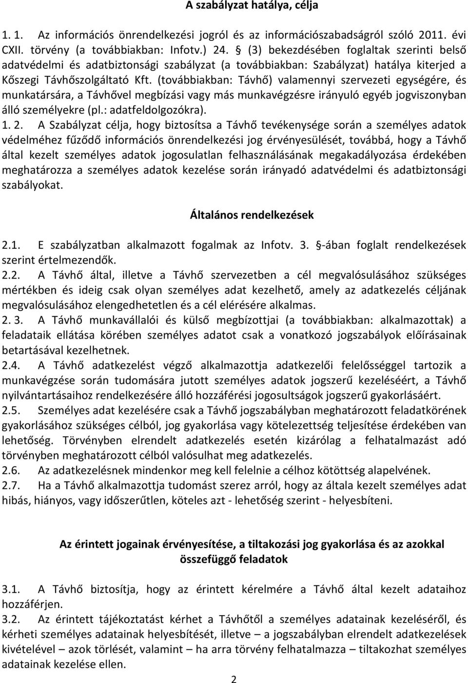 (továbbiakban: Távhő) valamennyi szervezeti egységére, és munkatársára, a Távhővel megbízási vagy más munkavégzésre irányuló egyéb jogviszonyban álló személyekre (pl.: adatfeldolgozókra). 1. 2.