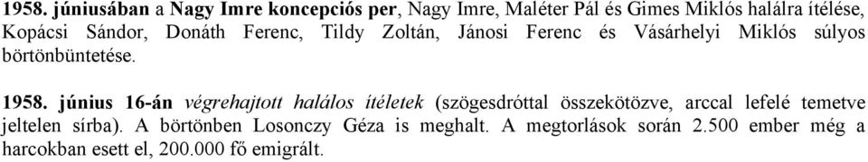 június 16-án végrehajtott halálos ítéletek (szögesdróttal összekötözve, arccal lefelé temetve jeltelen sírba).