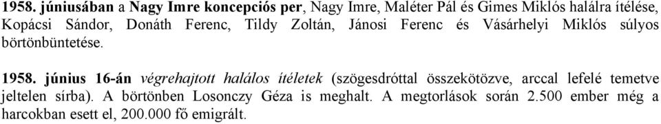 június 16-án végrehajtott halálos ítéletek (szögesdróttal összekötözve, arccal lefelé temetve jeltelen sírba).