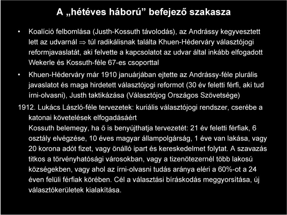 választójogi reformot (30 év feletti férfi, aki tud írni-olvasni), Justh taktikázása (Választójog Országos Szövetsége) 1912.