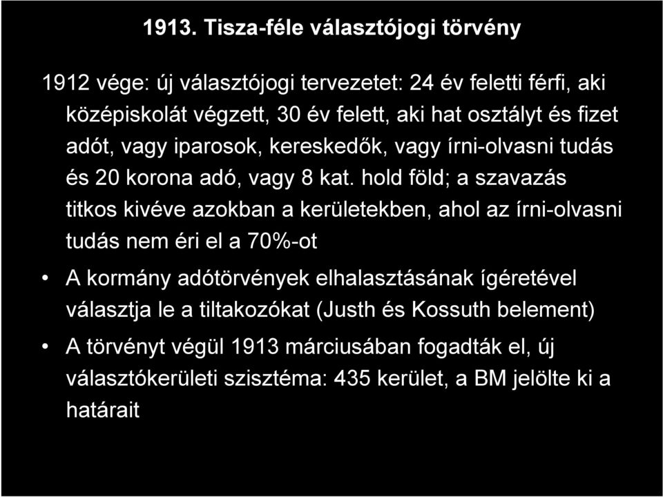 hold föld; a szavazás titkos kivéve azokban a kerületekben, ahol az írni-olvasni tudás nem éri el a 70%-ot A kormány adótörvények elhalasztásának