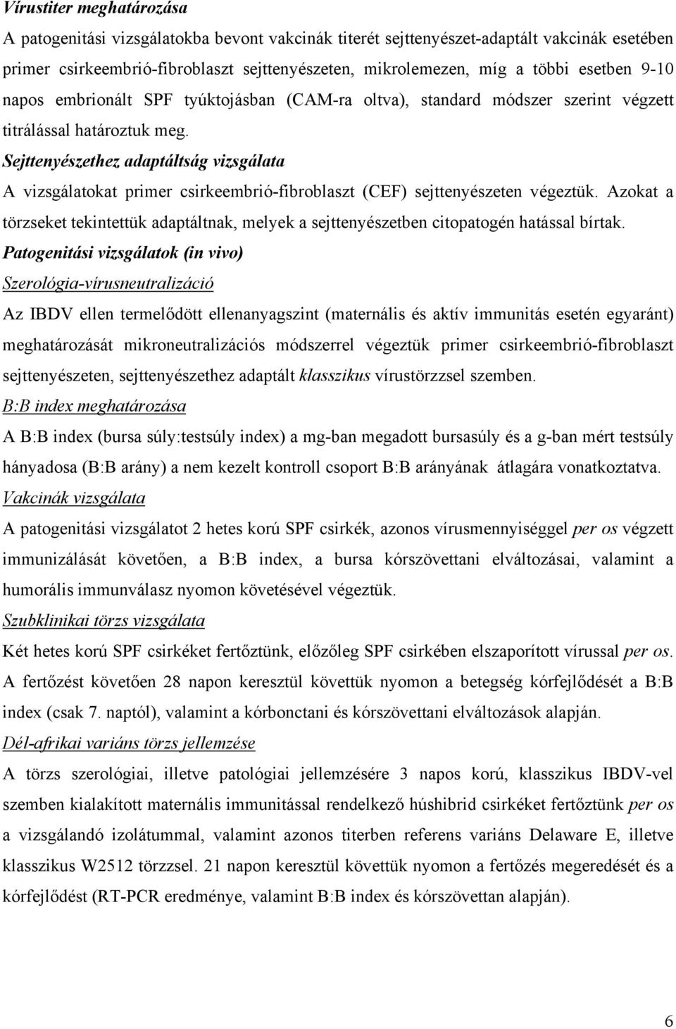 Sejttenyészethez adaptáltság vizsgálata A vizsgálatokat primer csirkeembrió-fibroblaszt (CEF) sejttenyészeten végeztük.