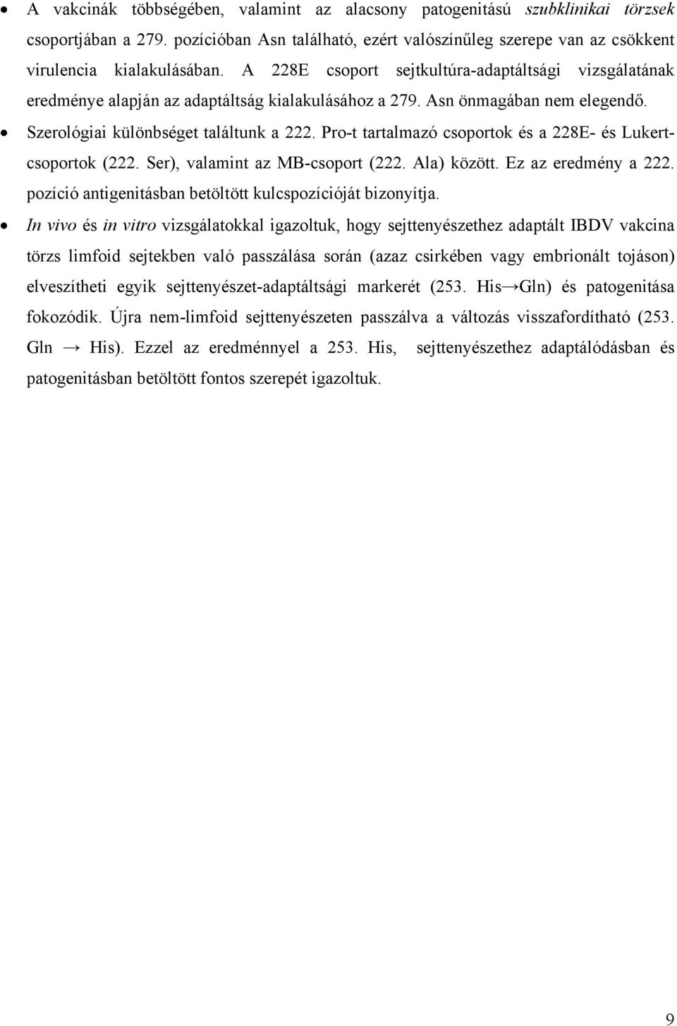 Pro-t tartalmazó csoportok és a 228E- és Lukertcsoportok (222. Ser), valamint az MB-csoport (222. Ala) között. Ez az eredmény a 222. pozíció antigenitásban betöltött kulcspozícióját bizonyítja.