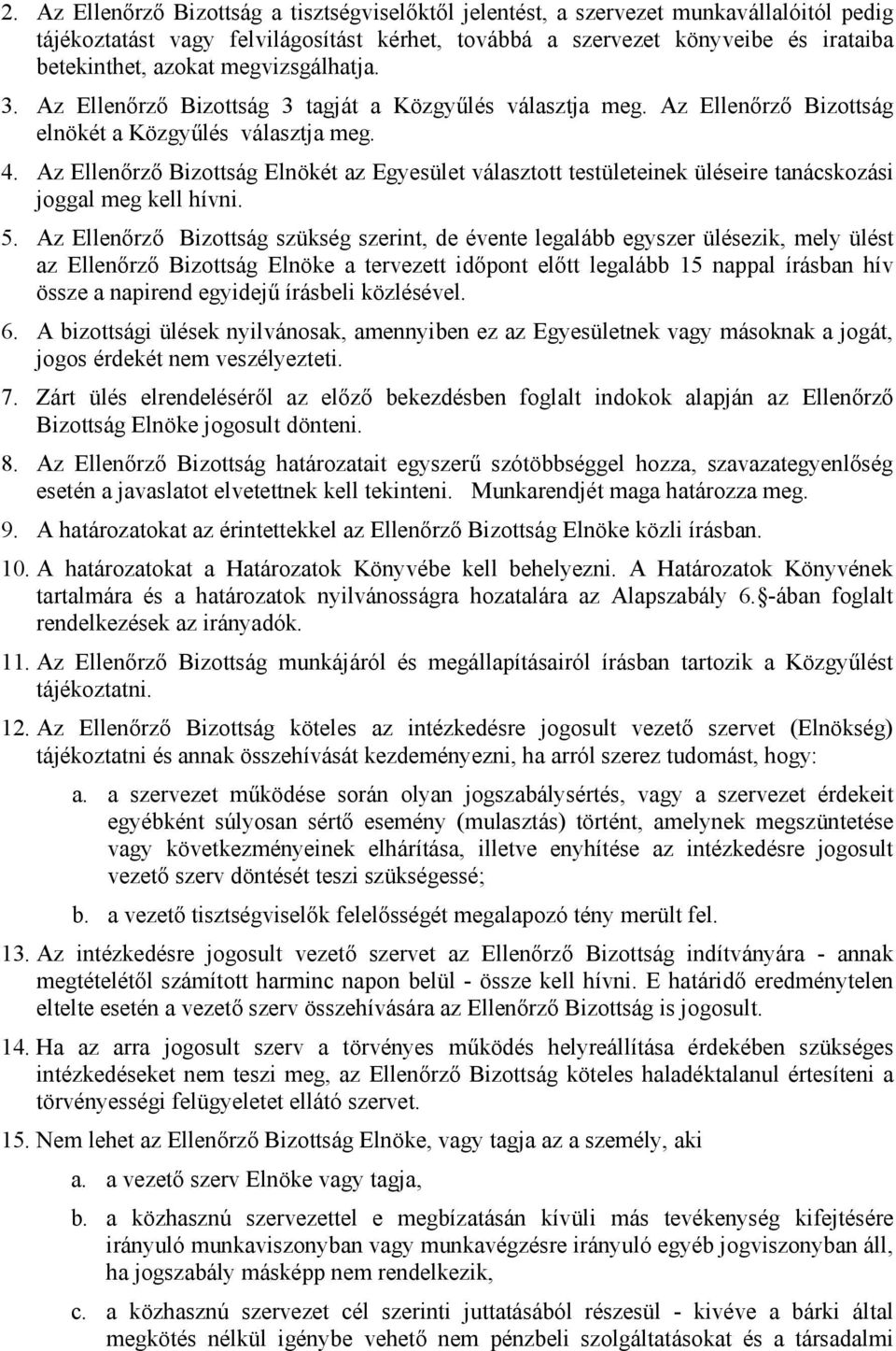 Az Ellenőrző Bizottság Elnökét az Egyesület választott testületeinek üléseire tanácskozási joggal meg kell hívni. 5.