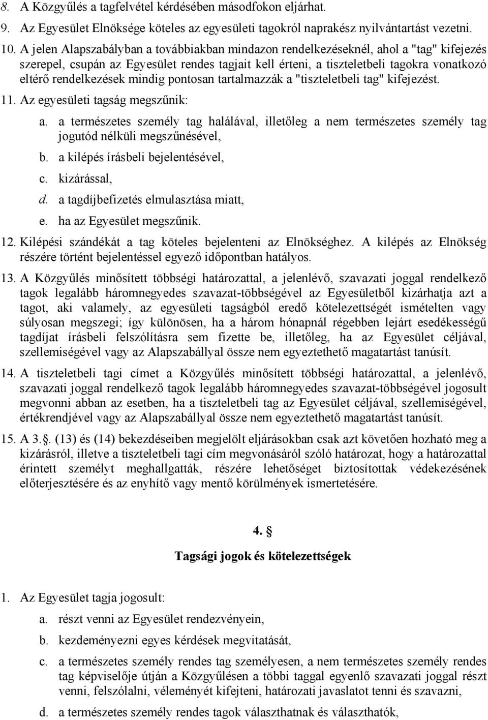 rendelkezések mindig pontosan tartalmazzák a "tiszteletbeli tag" kifejezést. 11. Az egyesületi tagság megszűnik: a.