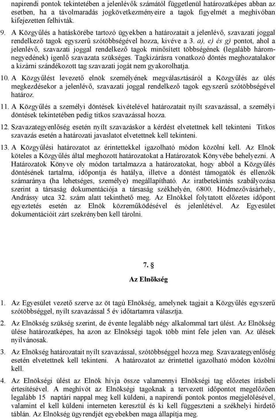 a), e) és g) pontot, ahol a jelenlévő, szavazati joggal rendelkező tagok minősített többségének (legalább háromnegyedének) igenlő szavazata szükséges.