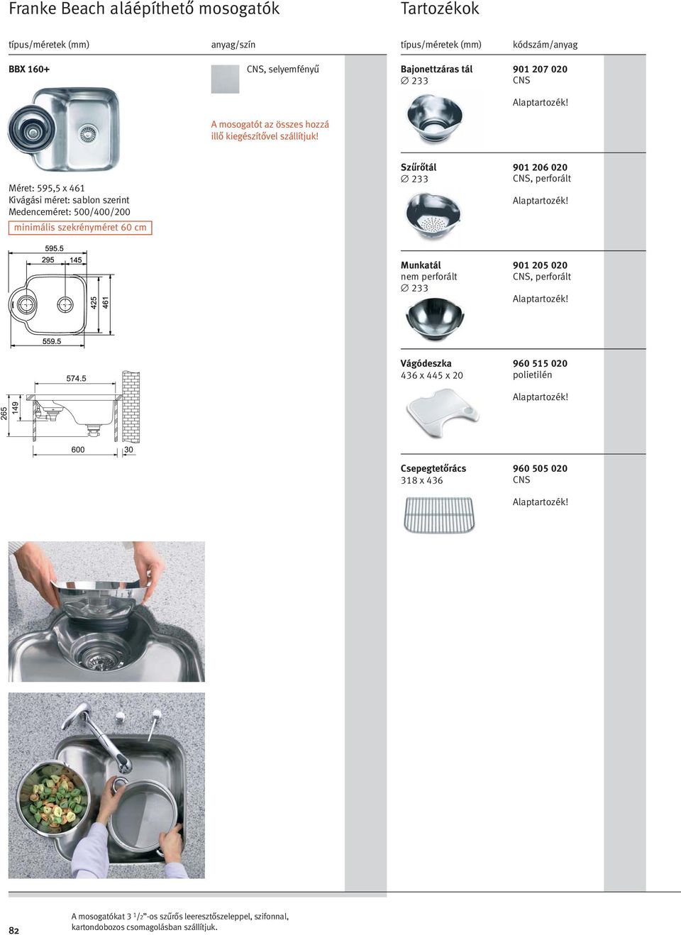Méret: 595,5 x 461 Medenceméret: 500/400/200 minimális szekrényméret 60 cm Szűrőtál 233 901 206 020, perforált Munkatál nem perforált