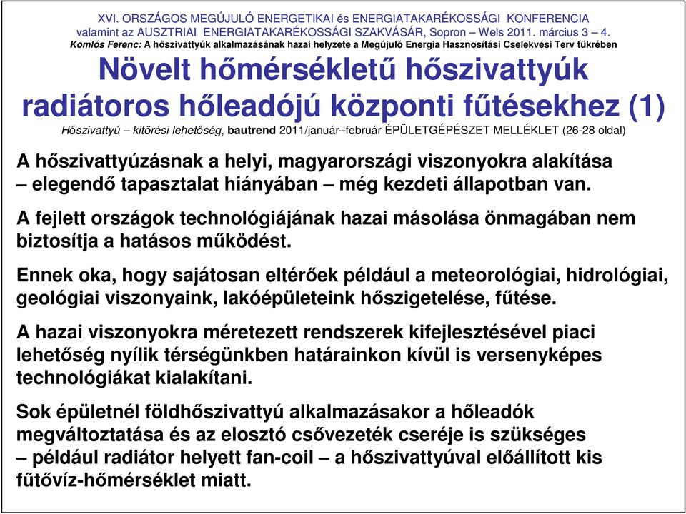 Ennek oka, hogy sajátosan eltérıek például a meteorológiai, hidrológiai, geológiai viszonyaink, lakóépületeink hıszigetelése, főtése.