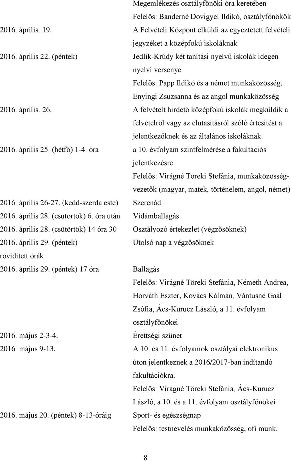 (péntek) Jedlik-Krúdy két tanítási nyelvű iskolák idegen nyelvi versenye Felelős: Papp Ildikó és a német, Enyingi Zsuzsanna és az angol 2016. április. 26.