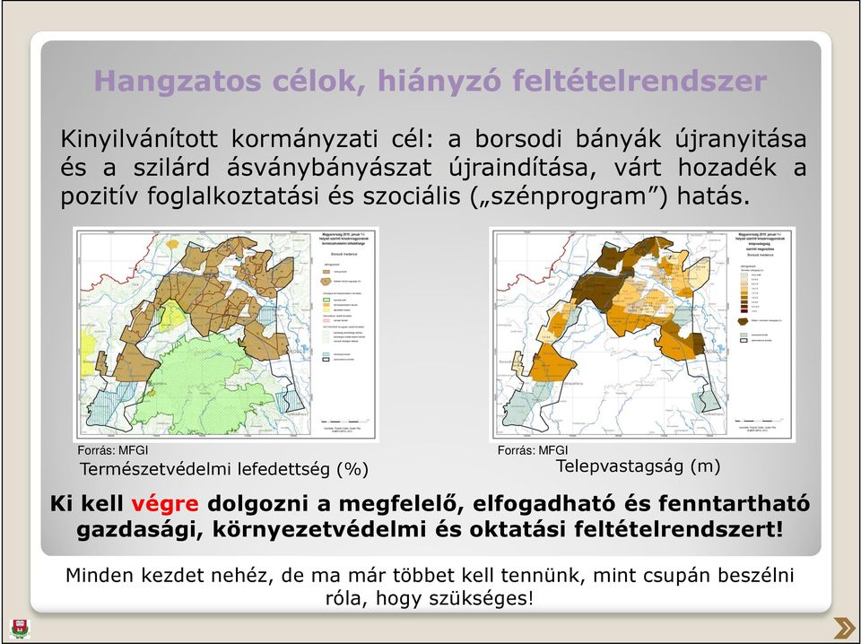 Forrás: MFGI Természetvédelmi lefedettség (%) Forrás: MFGI Telepvastagság (m) Ki kell végre dolgozni a megfelelő, elfogadható és