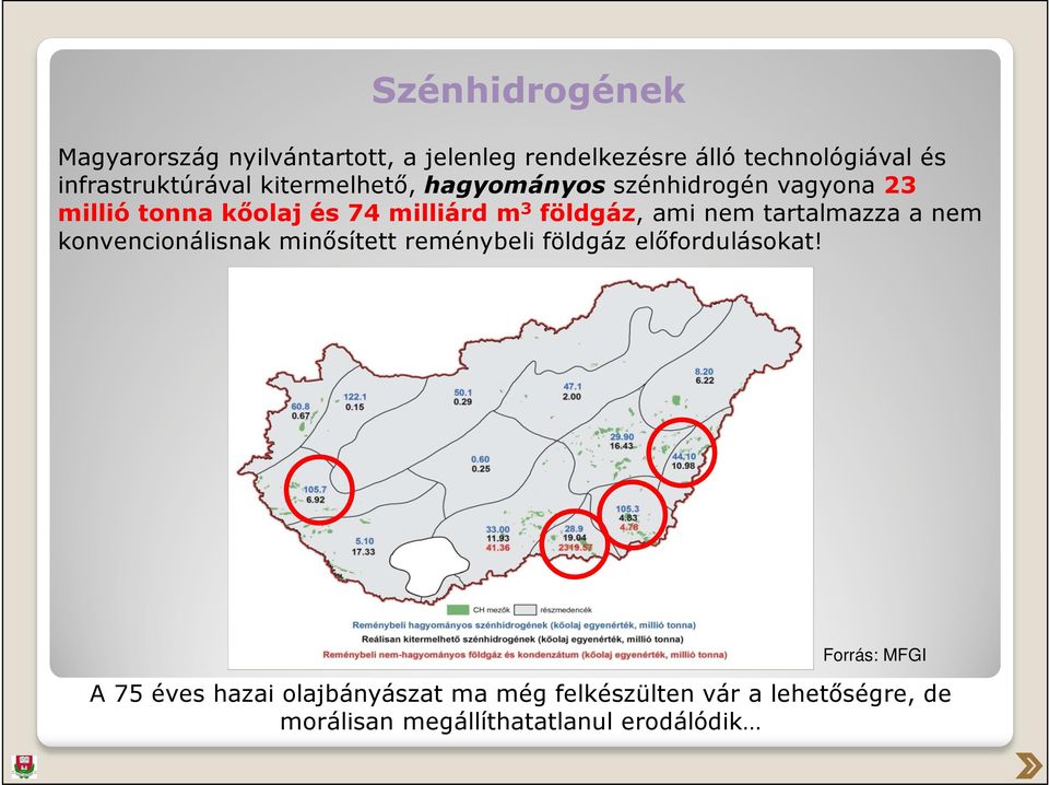 3 földgáz, ami nem tartalmazza a nem konvencionálisnak minősített reménybeli földgáz előfordulásokat!