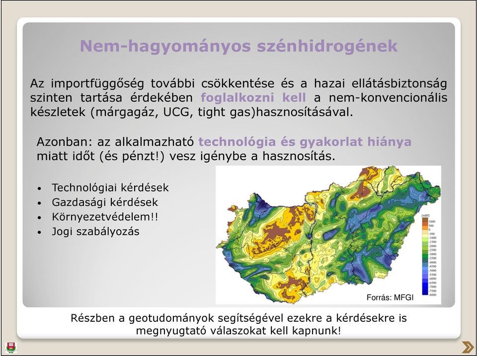 Azonban: az alkalmazható technológia és gyakorlat hiánya miatt időt (és pénzt!) vesz igénybe a hasznosítás.