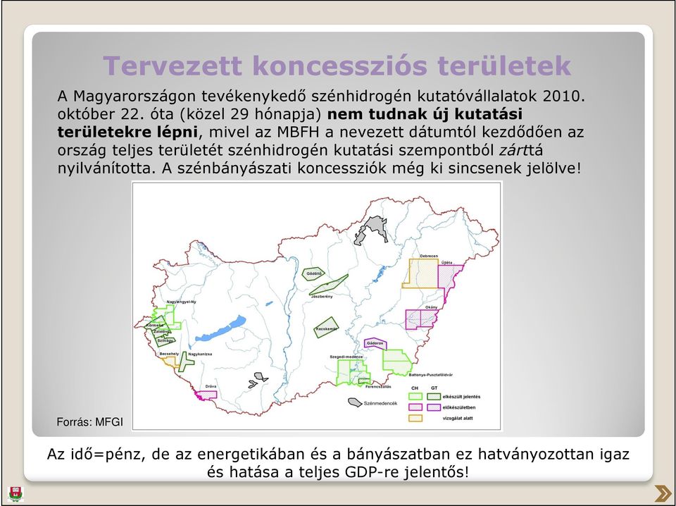 teljes területét szénhidrogén kutatási szempontból zárttá nyilvánította.