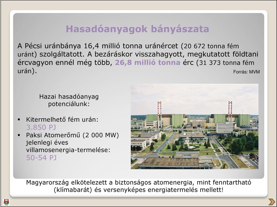 Forrás: MVM Hazai hasadóanyag potenciálunk: Kitermelhető fém urán: 3.