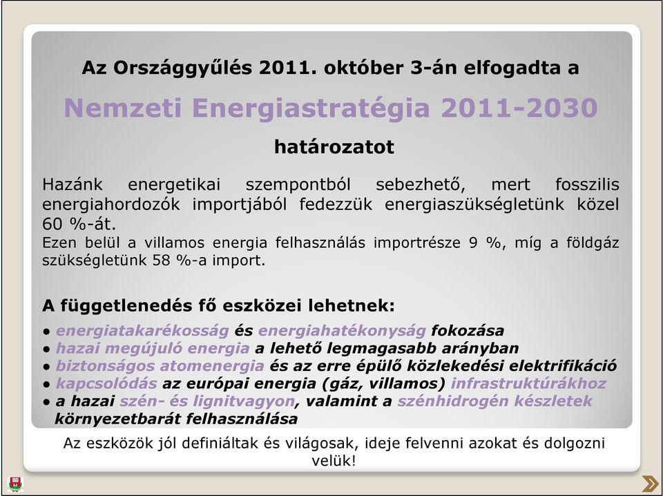 60 %-át. Ezen belül a villamos energia felhasználás importrésze 9 %, míg a földgáz szükségletünk 58 %-a import.