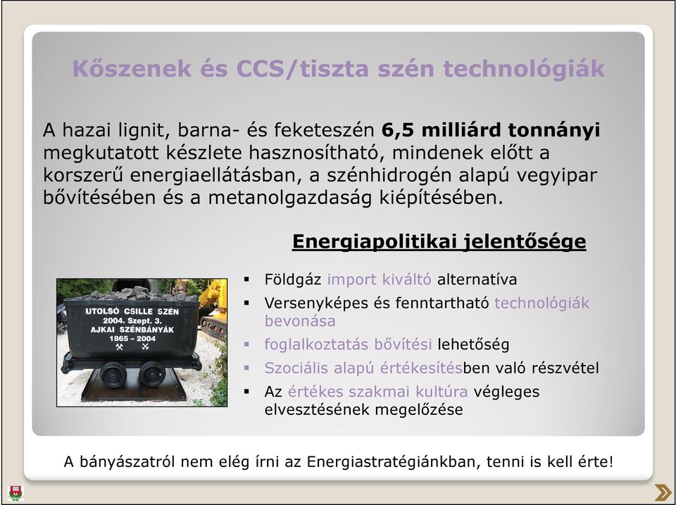 Energiapolitikai jelentősége Földgáz import kiváltó alternatíva Versenyképes és fenntartható technológiák bevonása foglalkoztatás bővítési