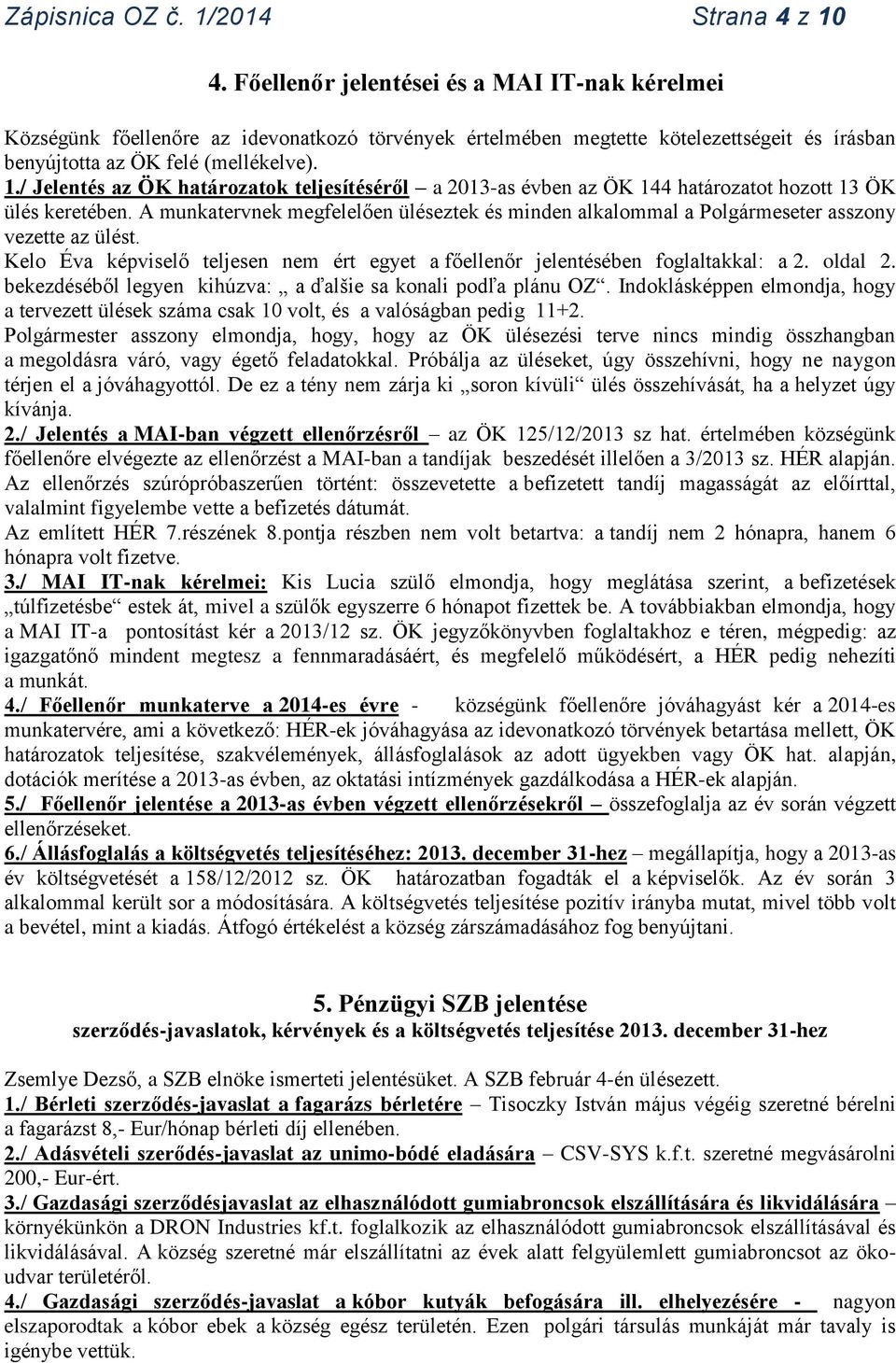 / Jelentés az ÖK határozatok teljesítéséről a 2013-as évben az ÖK 144 határozatot hozott 13 ÖK ülés keretében.