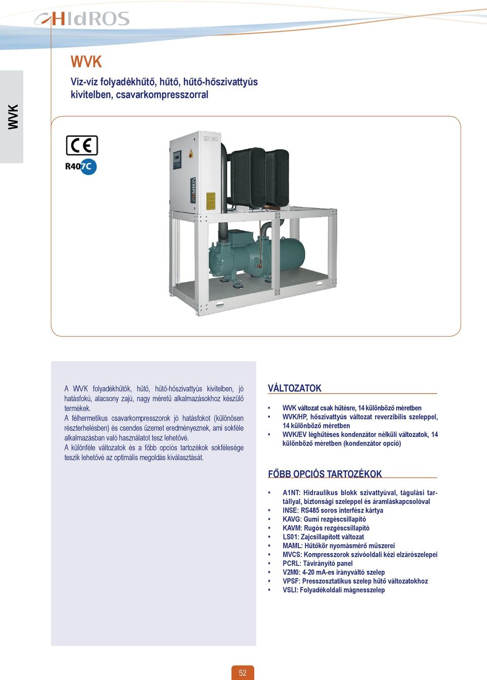 WVK. Víz-víz folyadékhűtő, hűtő, hűtő-hőszivattyús kivitelben,  csavarkompresszorral WVK VÁLTOZATOK FŐBB OPCIÓS TARTOZÉKOK - PDF Ingyenes  letöltés