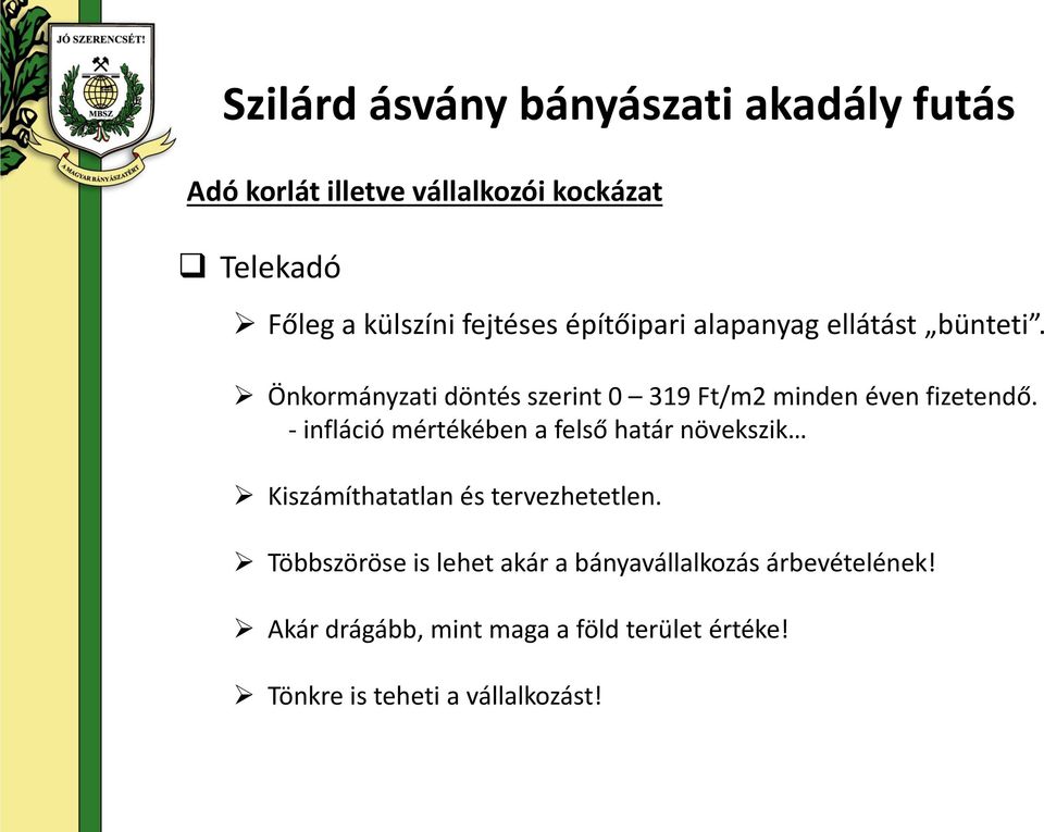 Önkormányzati döntés szerint 0 319 Ft/m2 minden éven fizetendő.