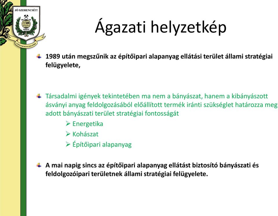szükséglet határozza meg adott bányászati terület stratégiai fontosságát Energetika Kohászat Építőipari alapanyag A mai
