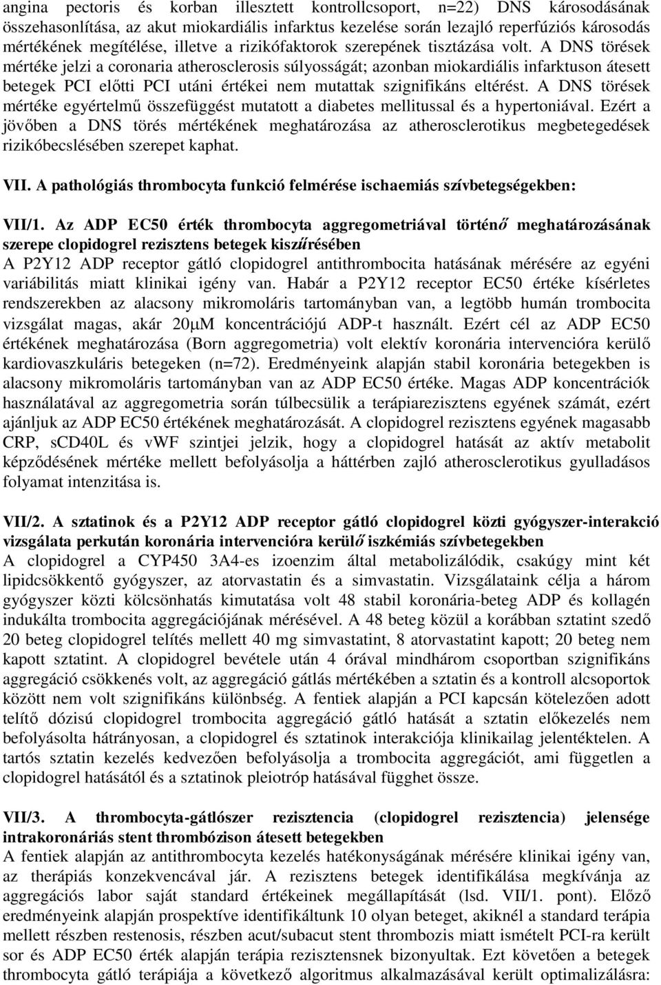 A DNS törések mértéke jelzi a coronaria atherosclerosis súlyosságát; azonban miokardiális infarktuson átesett betegek PCI előtti PCI utáni értékei nem mutattak szignifikáns eltérést.