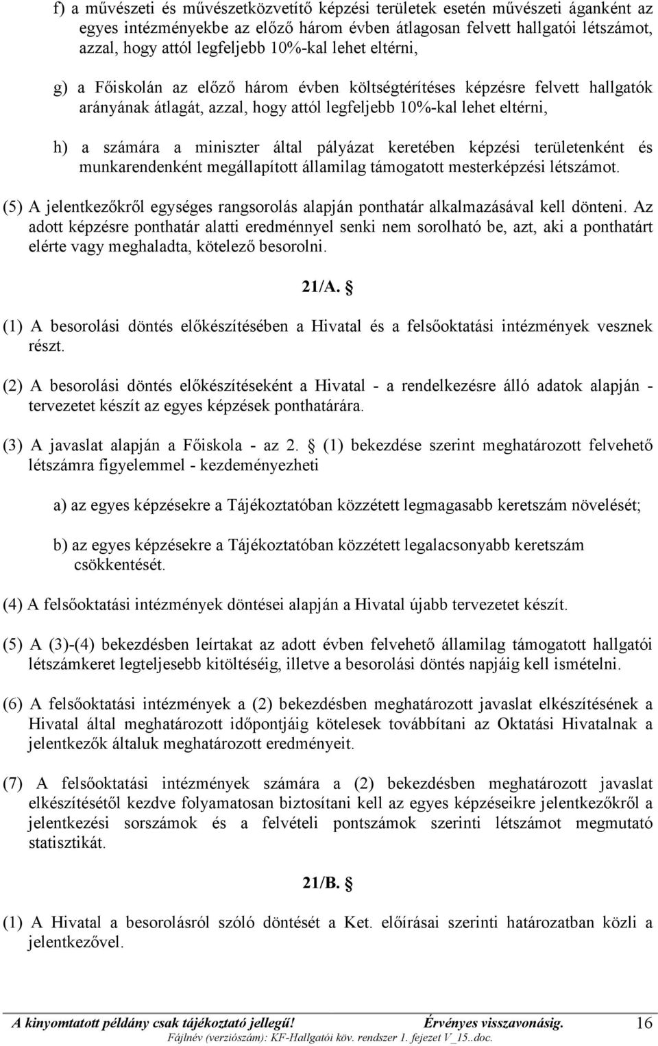 pályázat keretében képzési területenként és munkarendenként megállapított államilag támogatott mesterképzési létszámot.