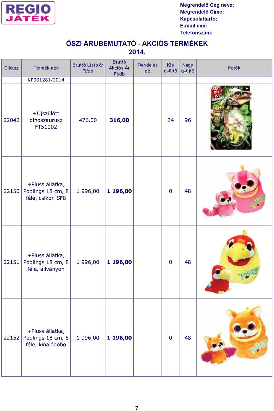 +Plüss állatka, Podlings 18 cm, 8 féle, állványon 1 996,00 1 196,00 0 48