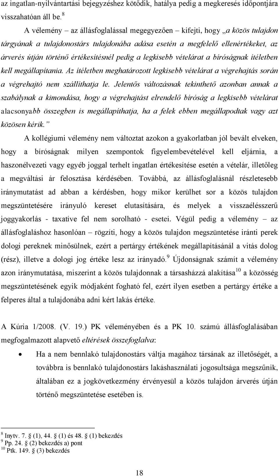 pedig a legkisebb vételárat a bíróságnak ítéletben kell megállapítania. Az ítéletben meghatározott legkisebb vételárat a végrehajtás során a végrehajtó nem szállíthatja le.