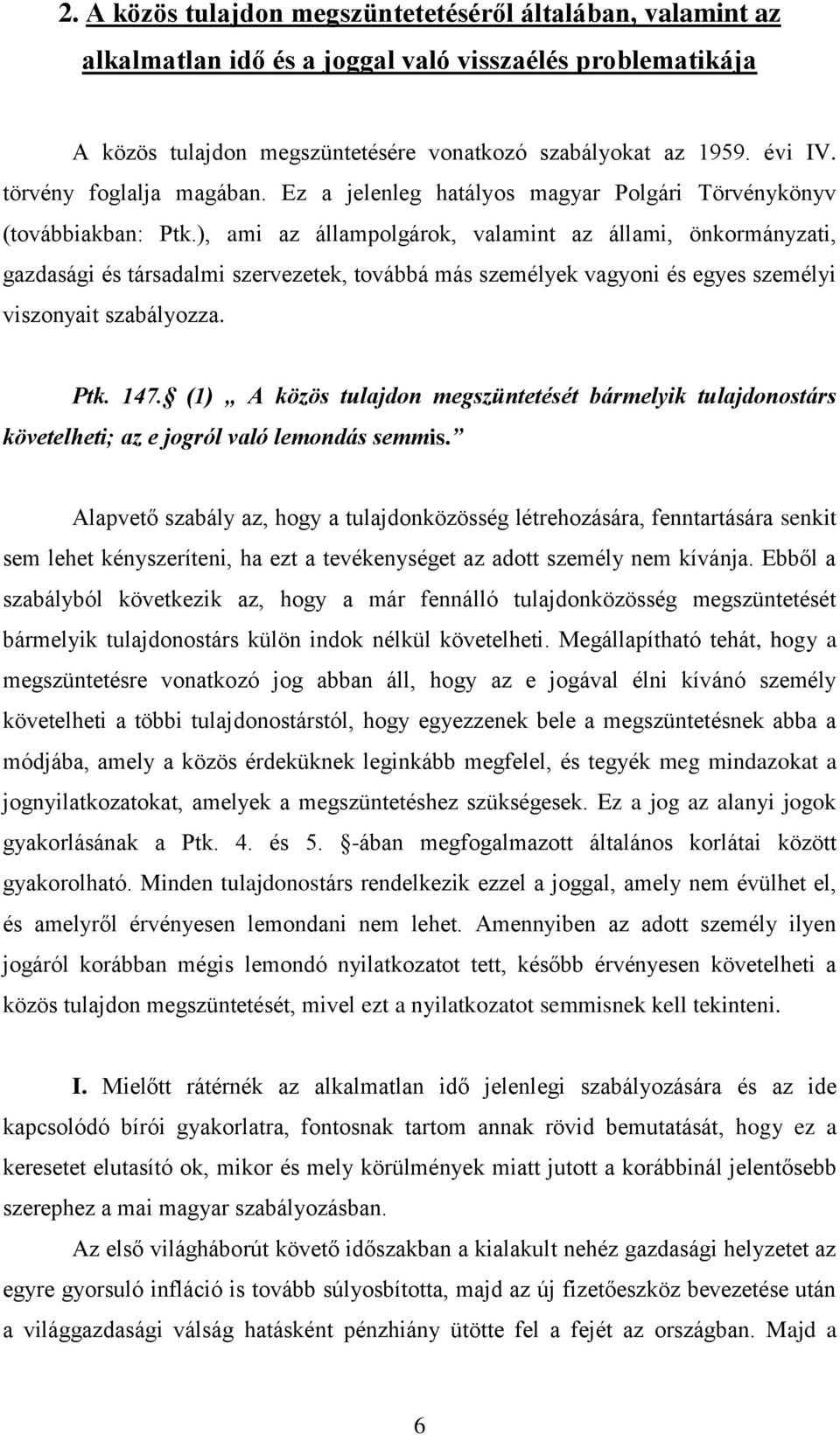 ), ami az állampolgárok, valamint az állami, önkormányzati, gazdasági és társadalmi szervezetek, továbbá más személyek vagyoni és egyes személyi viszonyait szabályozza. Ptk. 147.