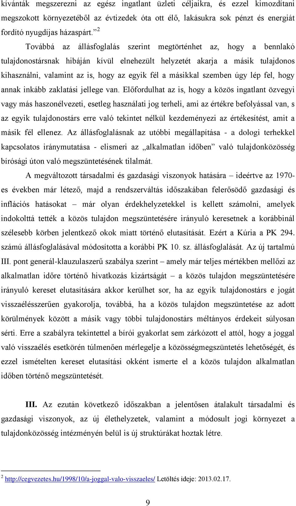 másikkal szemben úgy lép fel, hogy annak inkább zaklatási jellege van.