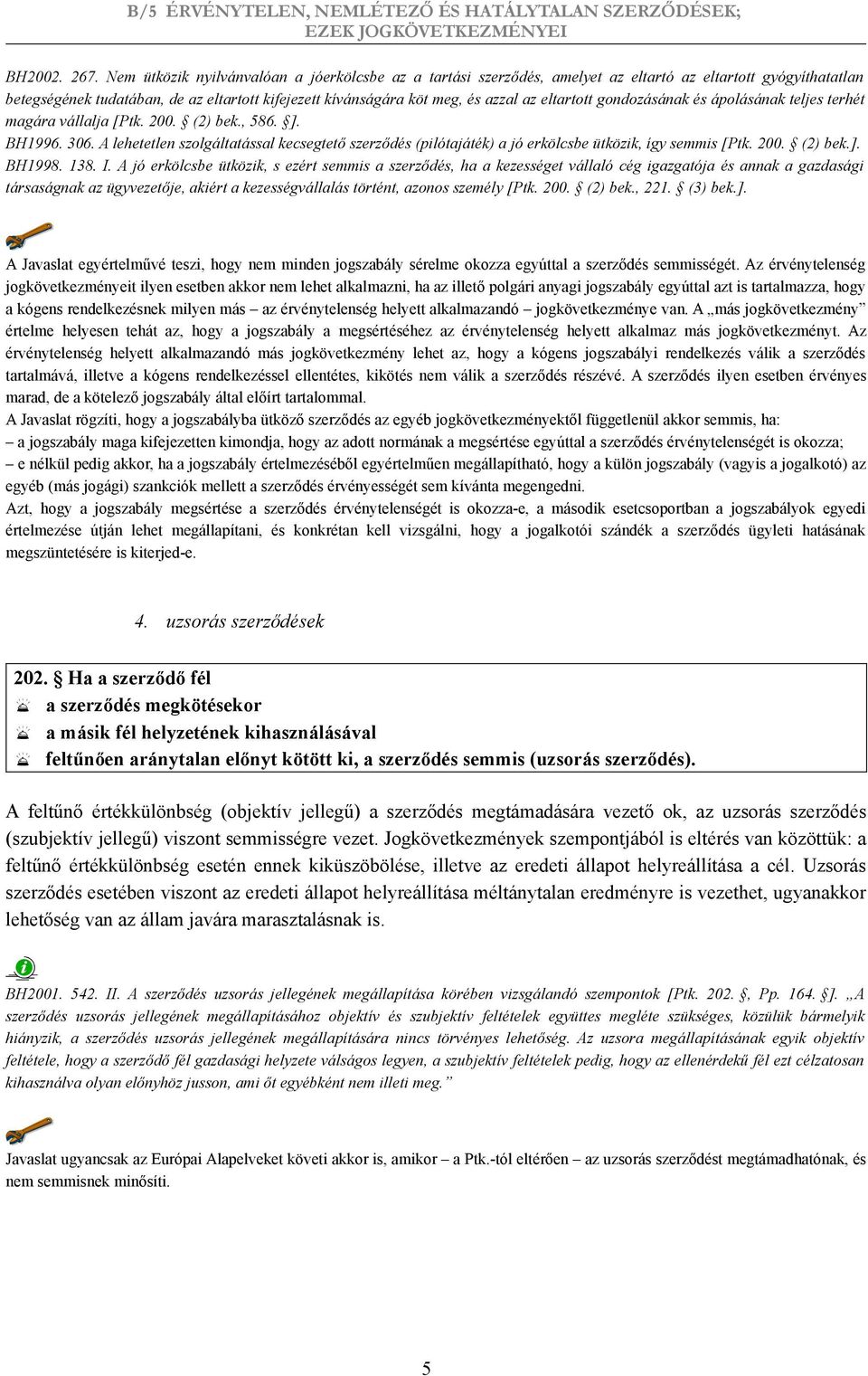 eltartott gondozásának és ápolásának teljes terhét magára vállalja [Ptk. 200. (2) bek., 586. ]. BH1996. 306.