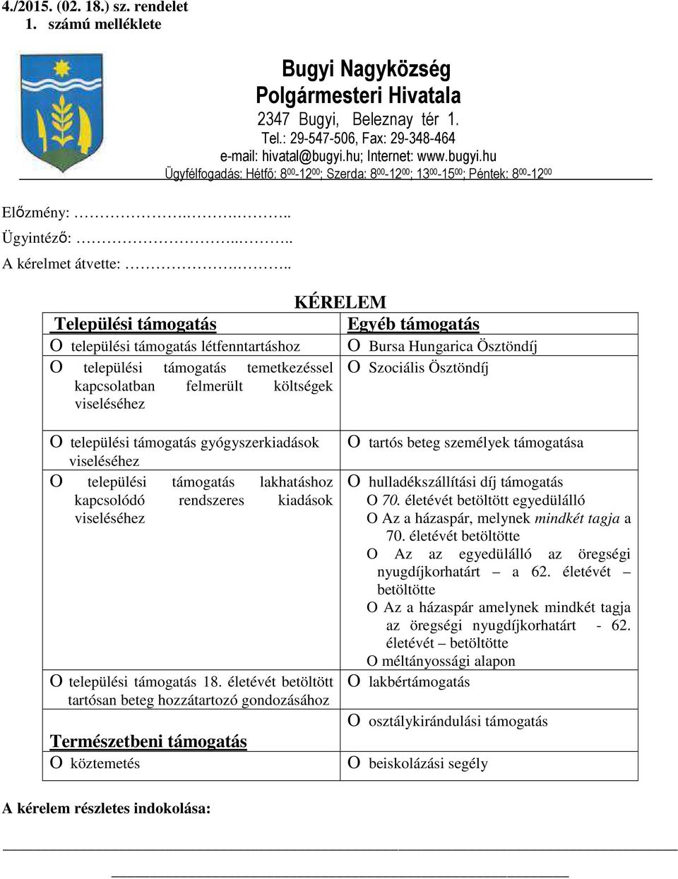 hu Ügyfélfogadás: Hétfő: 8 00-12 00 ; Szerda: 8 00-12 00 ; 13 00-15 00 ; Péntek: 8 00-12 00 O települési támogatás létfenntartáshoz O települési támogatás temetkezéssel kapcsolatban felmerült