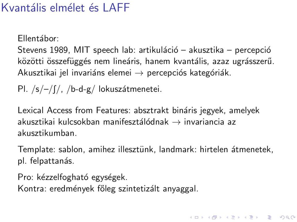 Lexical Access from Features: absztrakt bináris jegyek, amelyek akusztikai kulcsokban manifesztálódnak invariancia az akusztikumban.