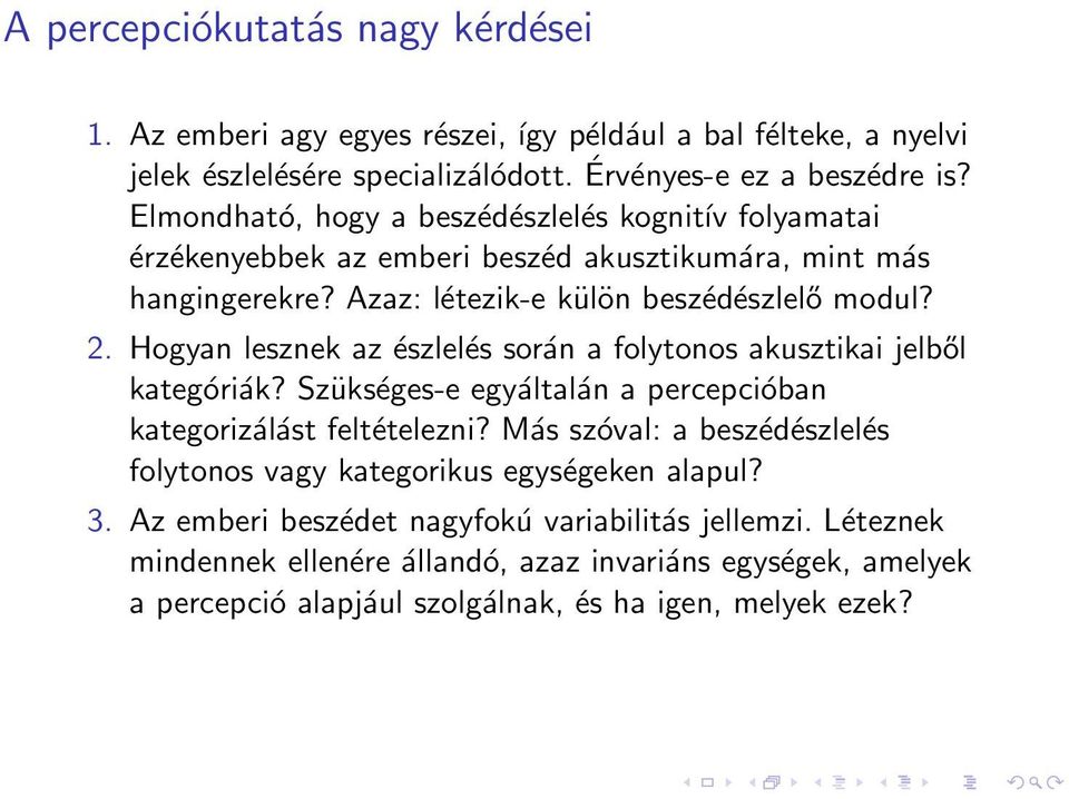 Hogyan lesznek az észlelés során a folytonos akusztikai jelből kategóriák? Szükséges-e egyáltalán a percepcióban kategorizálást feltételezni?