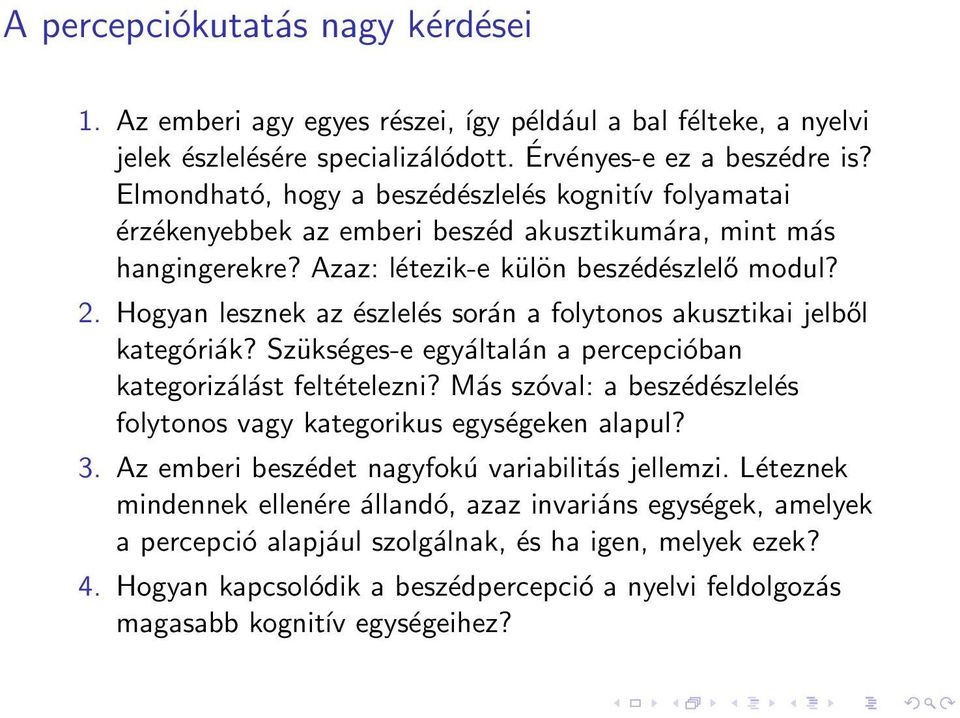 Hogyan lesznek az észlelés során a folytonos akusztikai jelből kategóriák? Szükséges-e egyáltalán a percepcióban kategorizálást feltételezni?