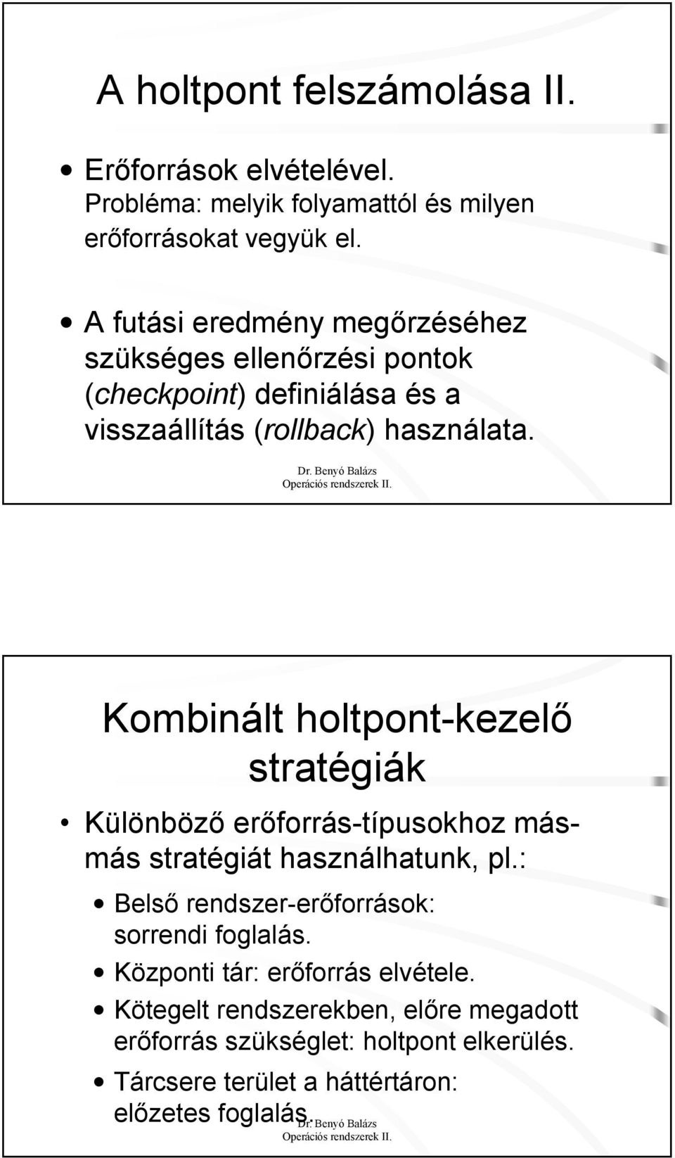 Kombinált holtpont-kezelő stratégiák Különböző erőforrás-típusokhoz másmás stratégiát használhatunk, pl.