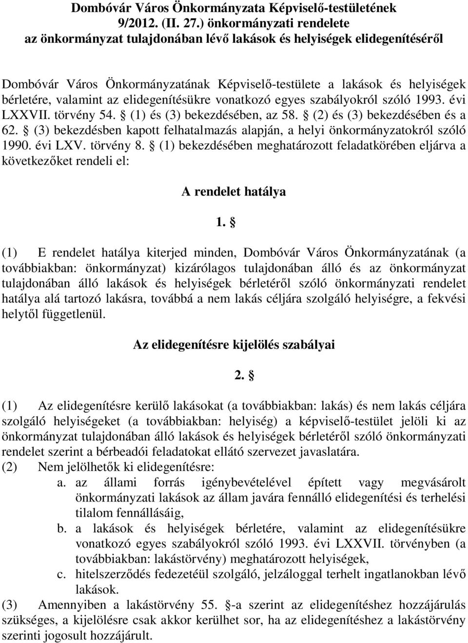 elidegenítésükre vonatkozó egyes szabályokról szóló 1993. évi LXXVII. törvény 54. (1) és (3) bekezdésében, az 58. (2) és (3) bekezdésében és a 62.