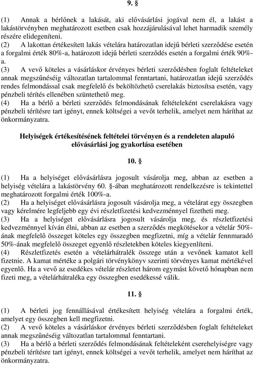 (3) A vevő köteles a vásárláskor érvényes bérleti szerződésben foglalt feltételeket annak megszűnéséig változatlan tartalommal fenntartani, határozatlan idejű szerződés rendes felmondással csak