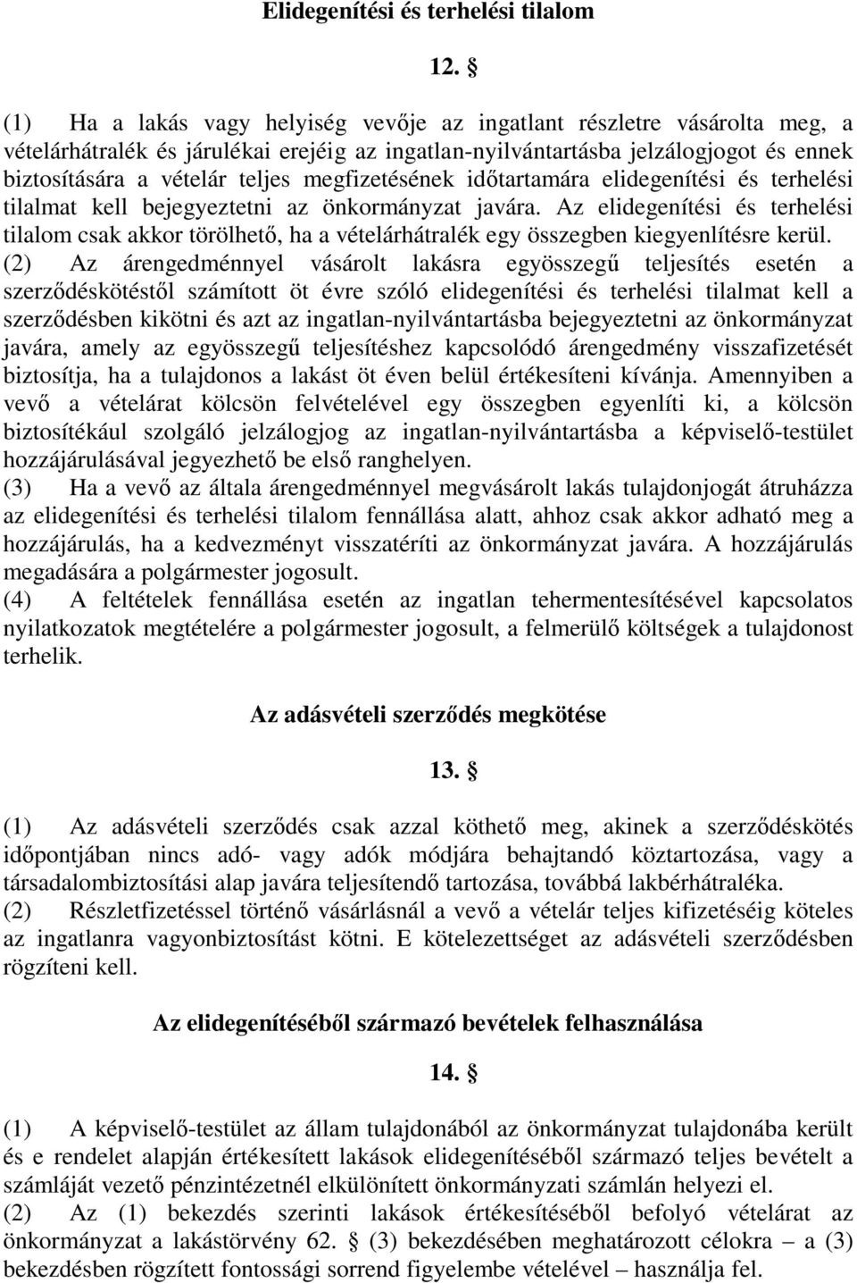 megfizetésének időtartamára elidegenítési és terhelési tilalmat kell bejegyeztetni az önkormányzat javára.