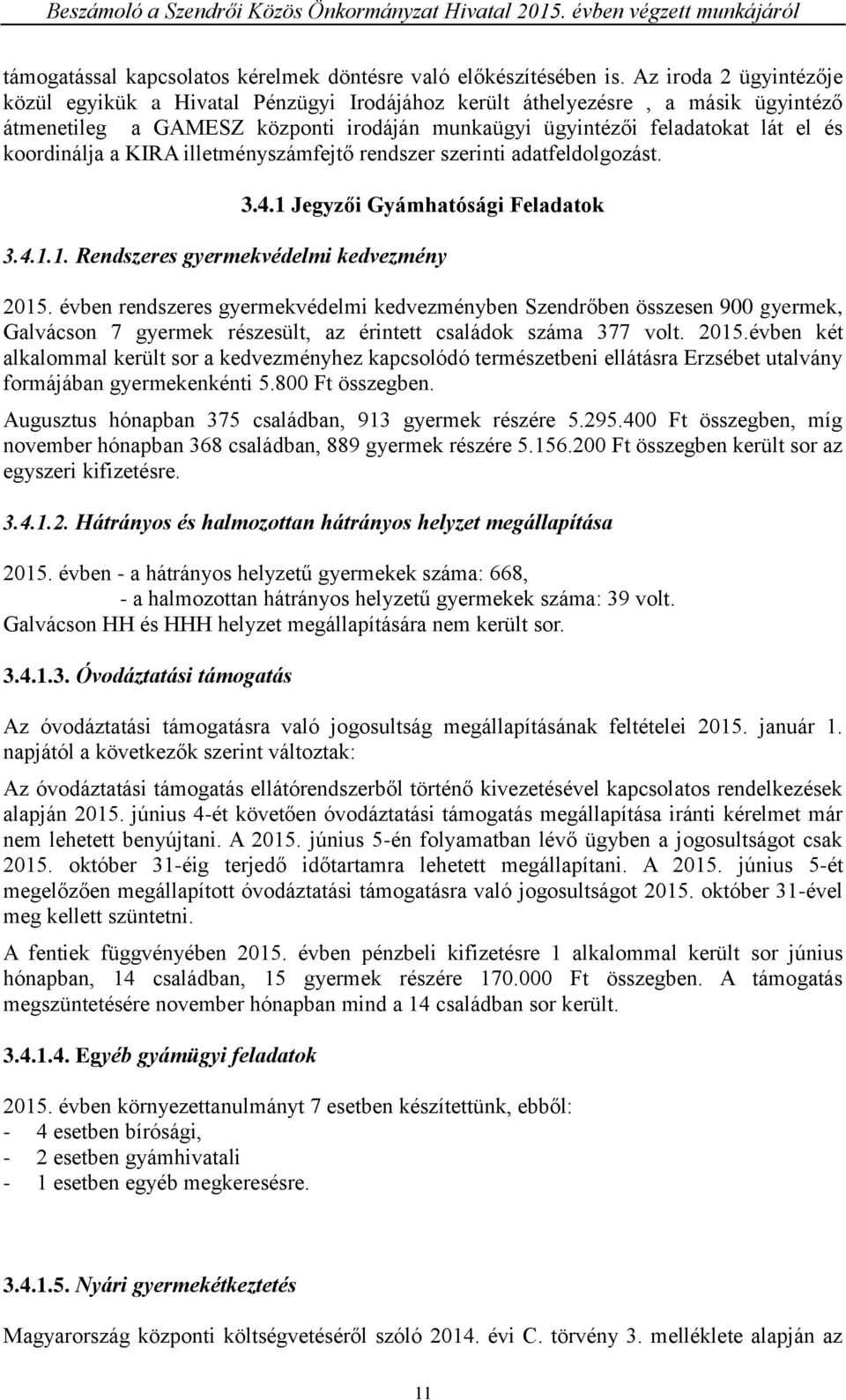 a KIRA illetményszámfejtő rendszer szerinti adatfeldolgozást. 3.4.1 Jegyzői Gyámhatósági Feladatok 3.4.1.1. Rendszeres gyermekvédelmi kedvezmény 2015.